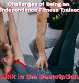 Challenges of Being an Independence Fitness Trainer